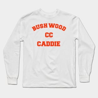 Bushwood CC Caddy FanArt Tribute Long Sleeve T-Shirt